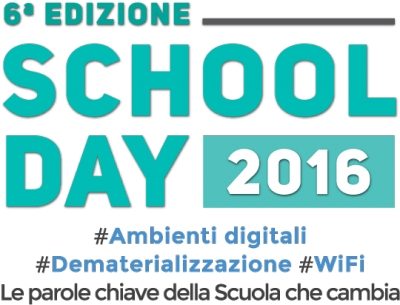 School Day 2016. Ambienti Digitali / Dematerializzazione / WiFi: le parole chiave della scuola che cambia.